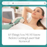 10 Things You MUST Know Before Getting Laser Hair Removal