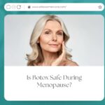 Is Botox Safe During Menopause?