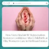 How Viora Sinclair RF Rejuvenation Restores Confidence After Childbirth at Elite Women’s Care in Hoffman Estates