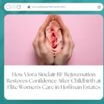 How Viora Sinclair RF Rejuvenation Restores Confidence After Childbirth at Elite Women's Care in Hoffman Estates