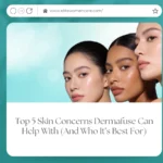 Top 5 Skin Concerns Dermafuse Can Help With (And Who It’s Best For)