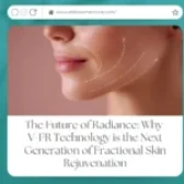 The Future of Radiance: Why V-FR Technology is the Next Generation of Fractional Skin Rejuvenation