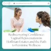 Rediscovering Confidence: Vaginal Rejuvenation in Hoffman Estates and the Path to Feminine Wellness