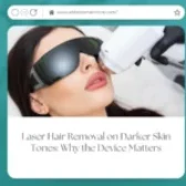 Laser Hair Removal on Darker Skin Tones: Why the Device Matters