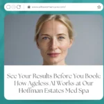 See Your Results Before You Book: How Ageless AI Works at Our Hoffman Estates Med Spa