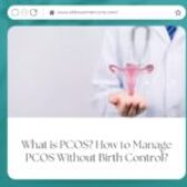 What is PCOS? How to Manage PCOS Without Birth Control?
