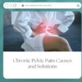 Chronic Pelvic Pain: Causes and Solutions